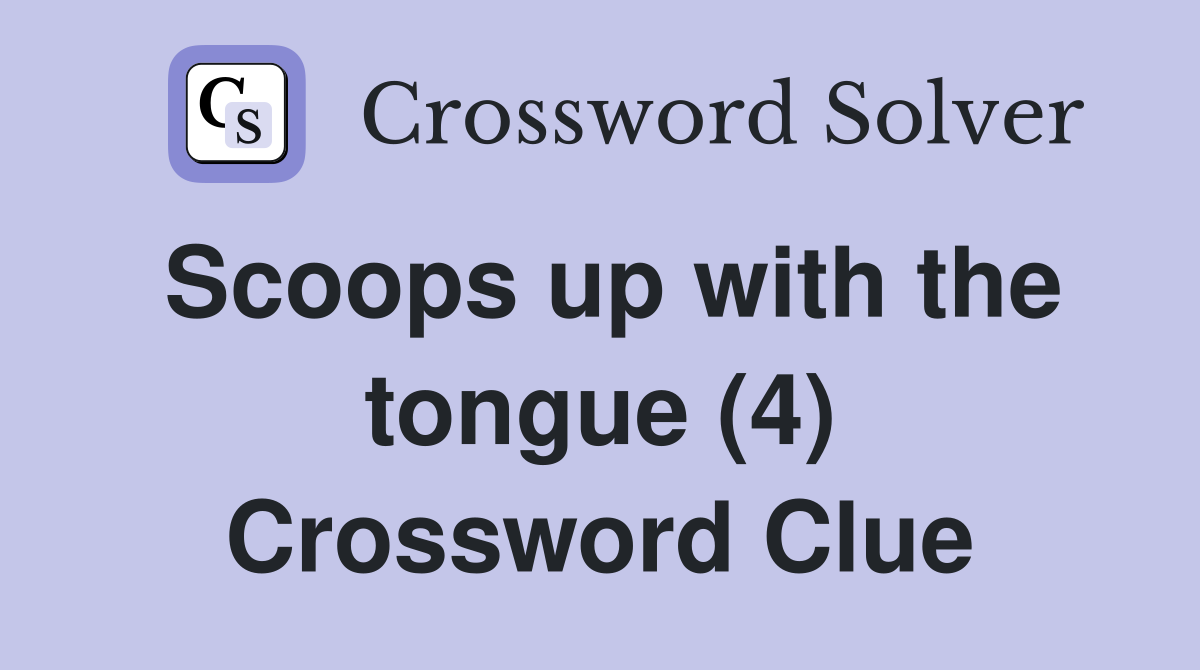Scoops up with the tongue (4) Crossword Clue