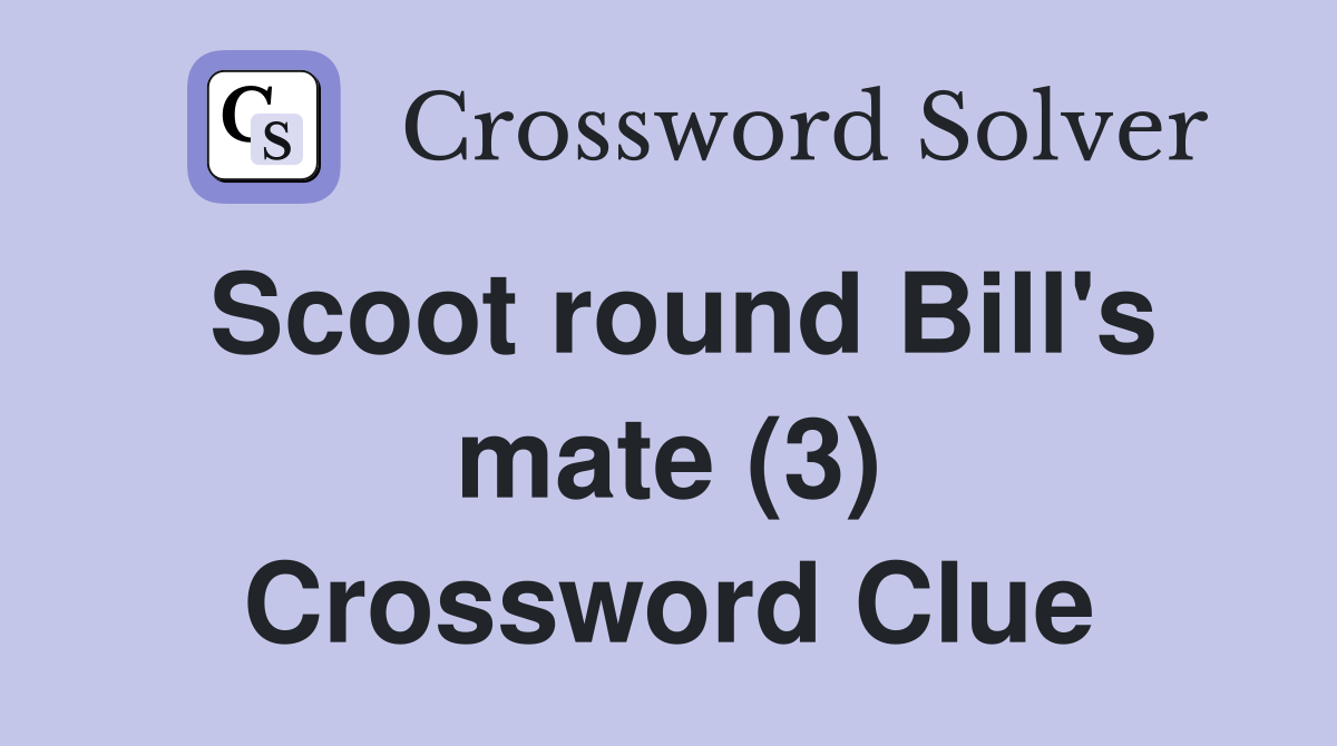 Scoot round Bill's mate (3) Crossword Clue