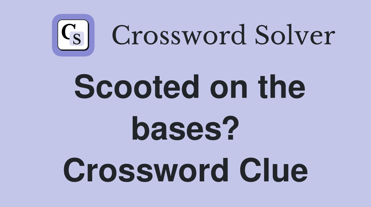 Scooted on the bases? Crossword Clue