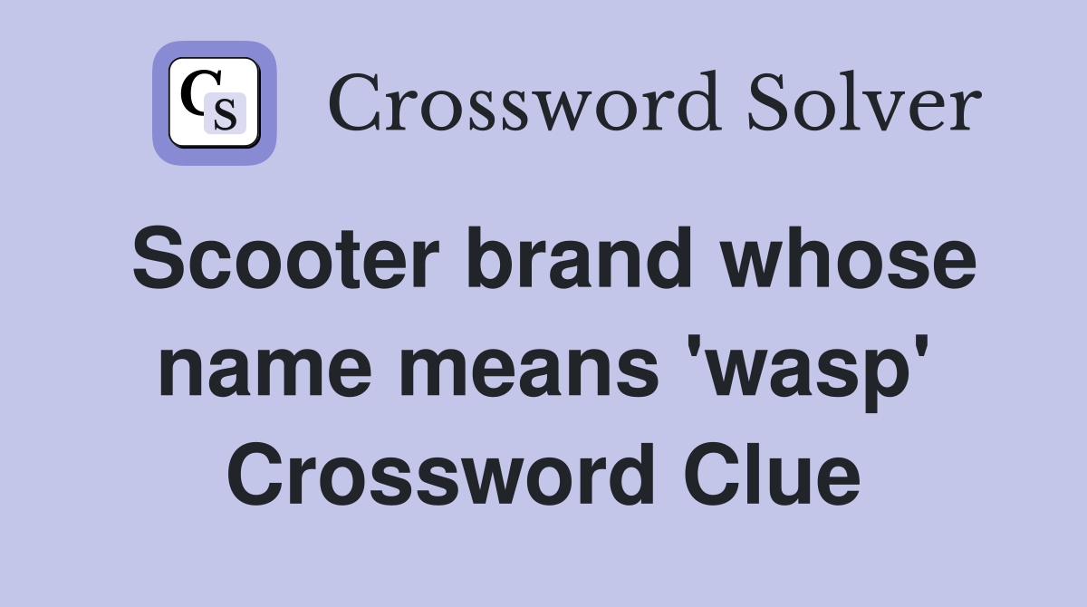 Scooter brand whose name means 'wasp' Crossword Clue