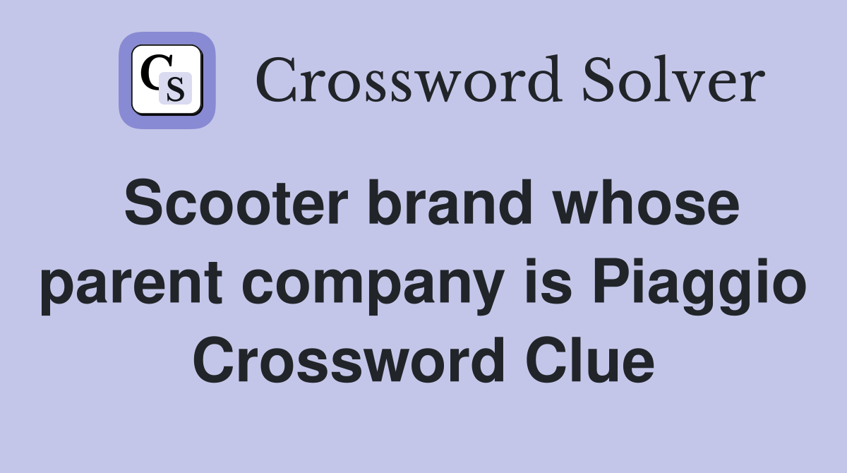 Scooter brand whose parent company is Piaggio Crossword Clue