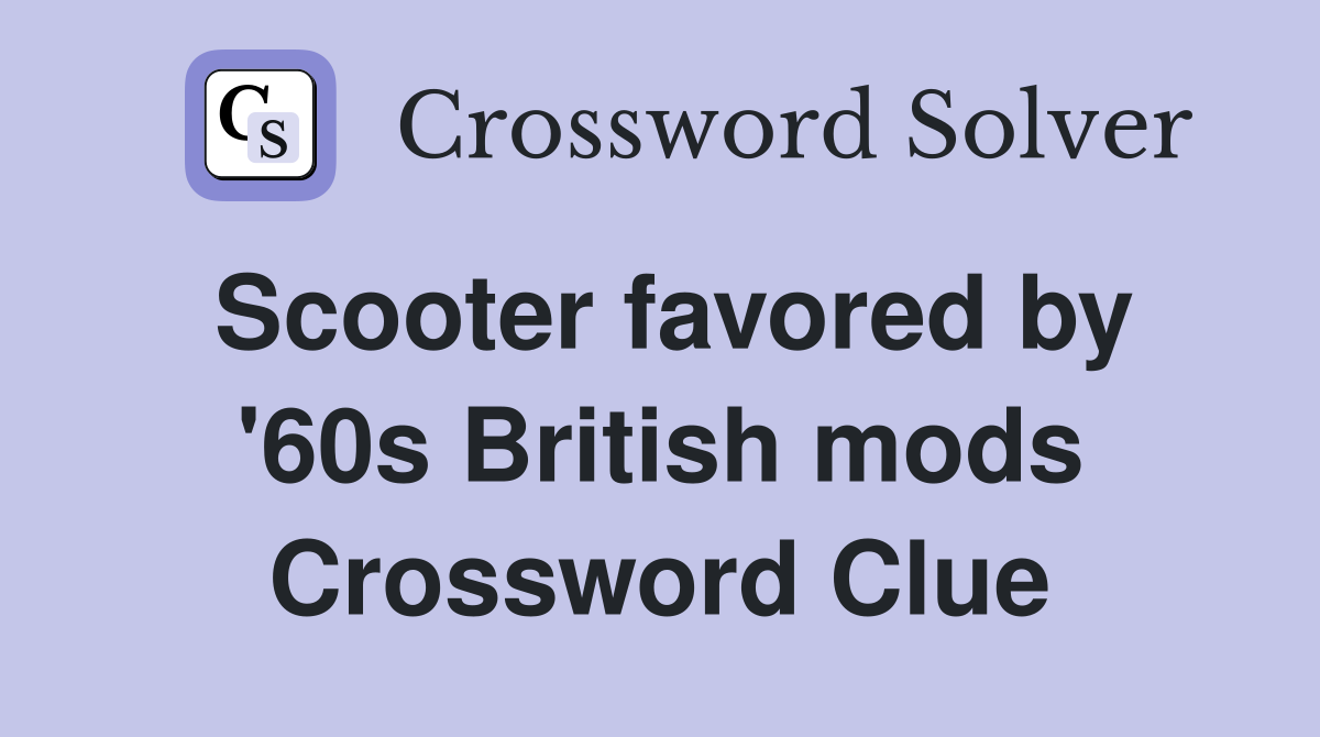 Scooter favored by '60s British mods Crossword Clue