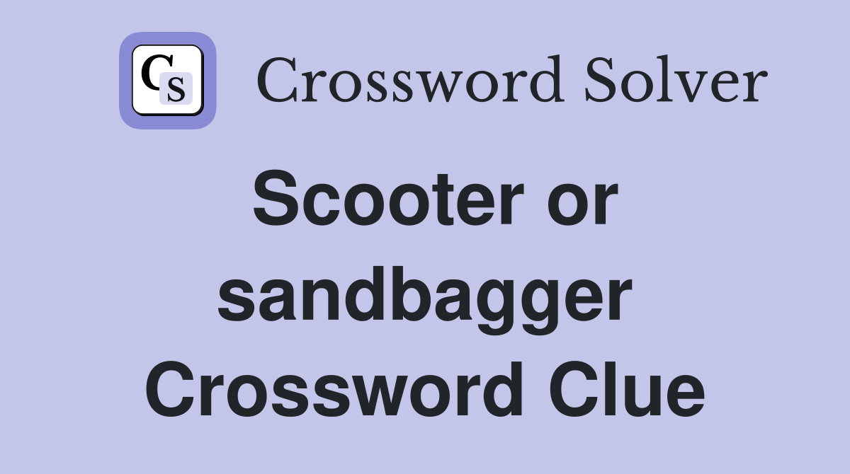 Scooter or sandbagger Crossword Clue