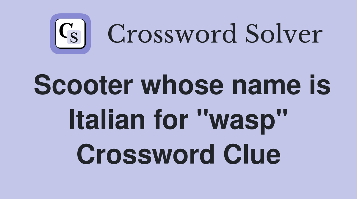 Scooter whose name is Italian for "wasp" Crossword Clue