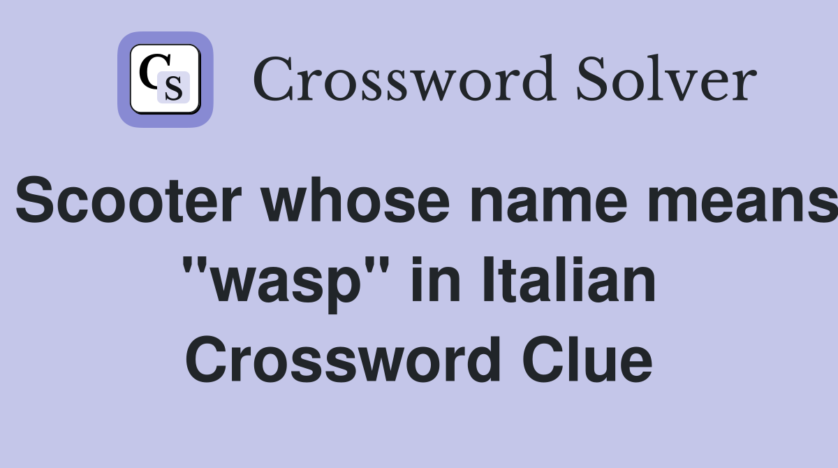 Scooter whose name means "wasp" in Italian Crossword Clue