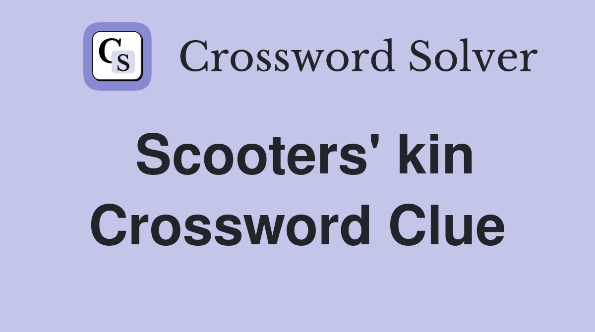 Scooters' kin Crossword Clue