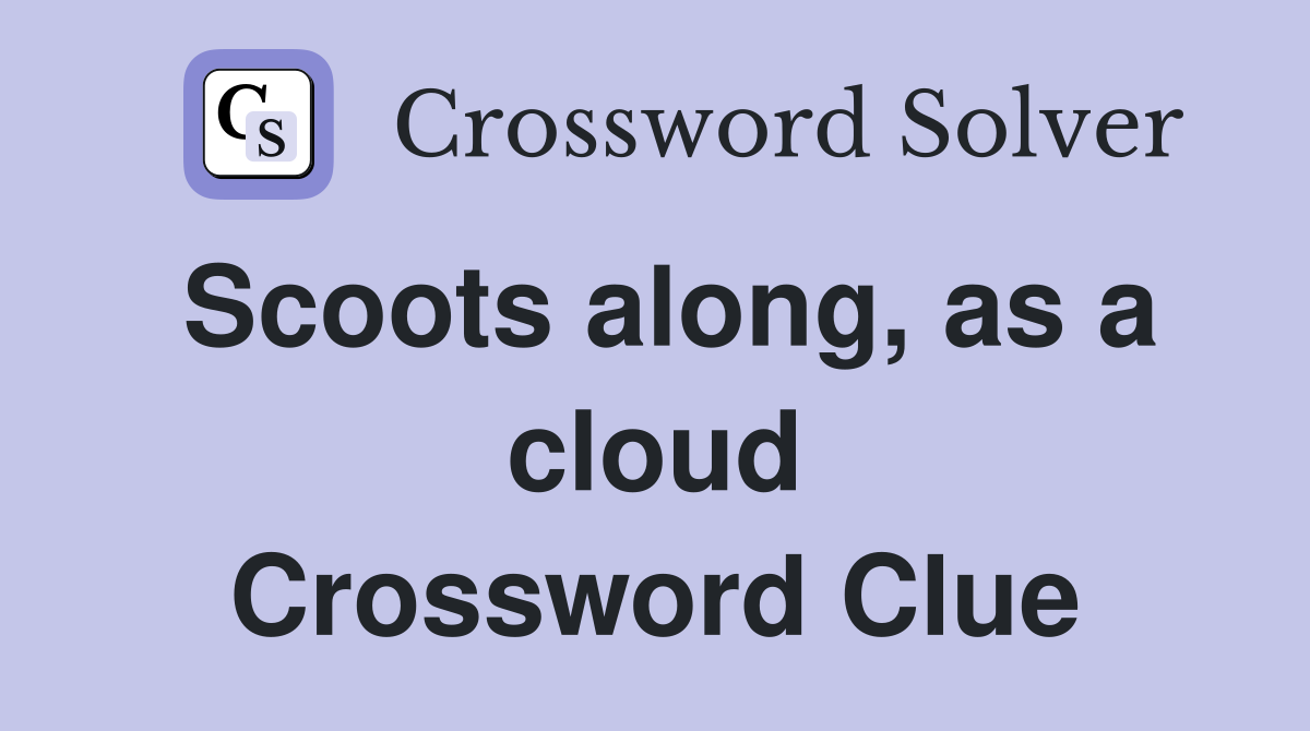 Scoots along, as a cloud Crossword Clue