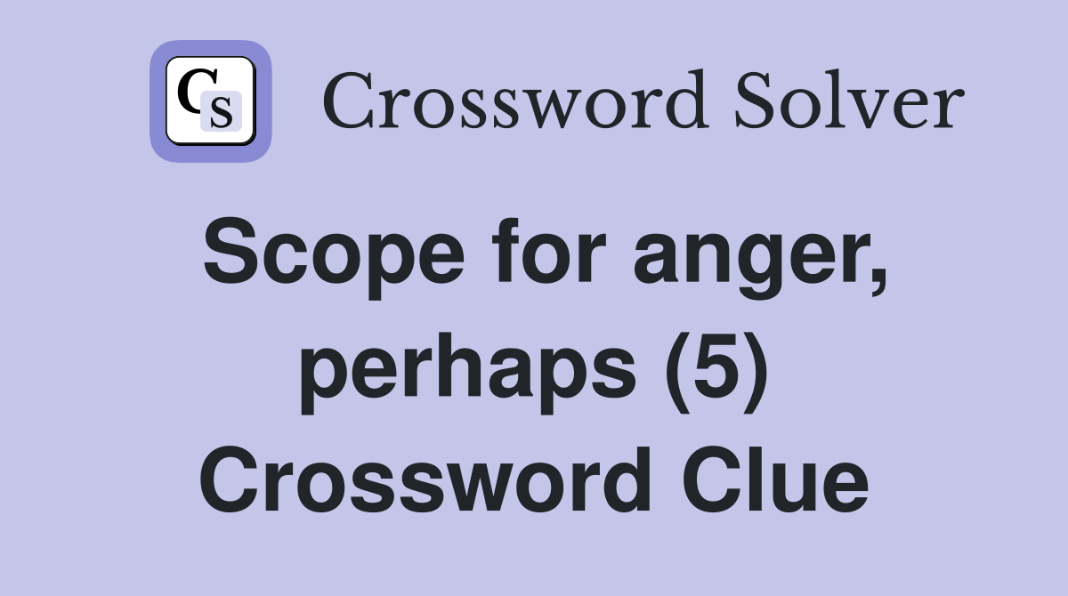 Scope for anger, perhaps (5) Crossword Clue