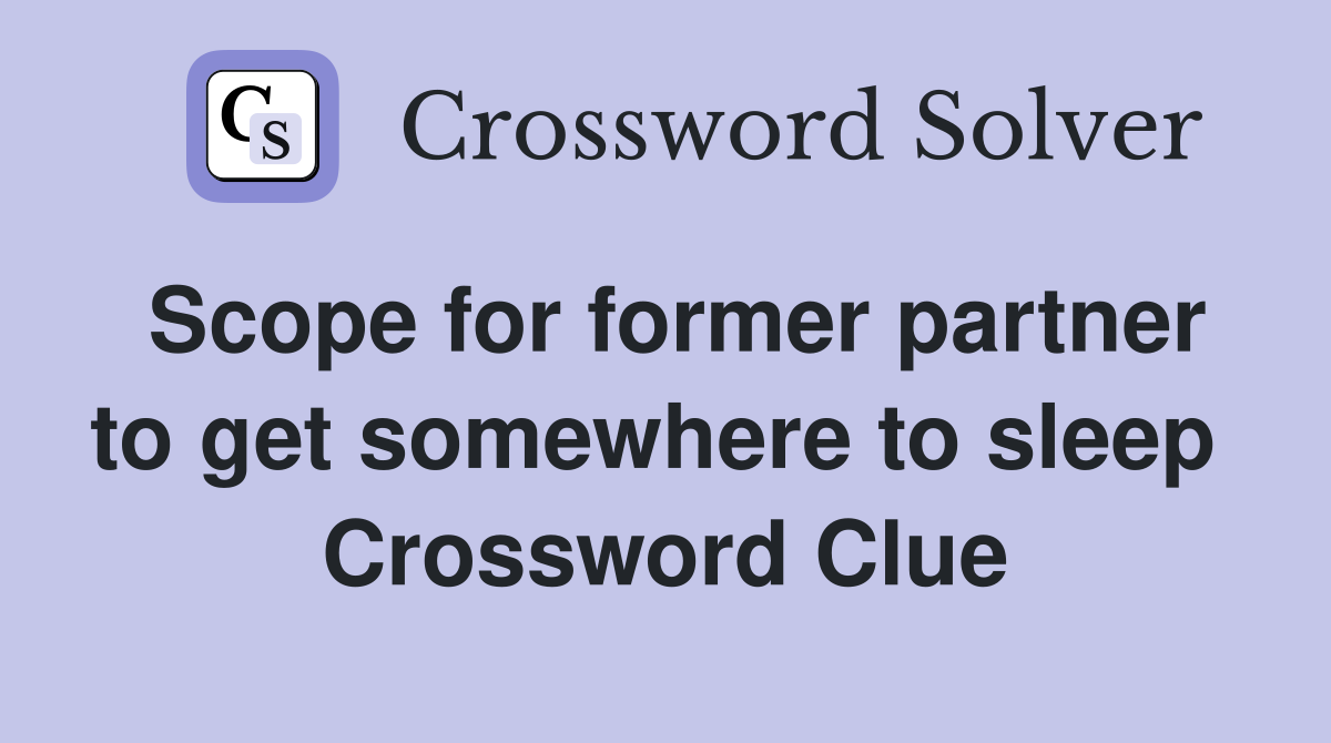 Scope for former partner to get somewhere to sleep  Crossword Clue