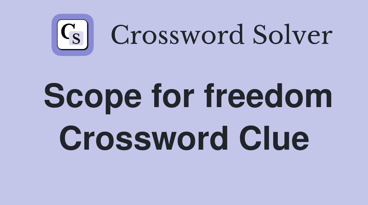 Scope for freedom Crossword Clue