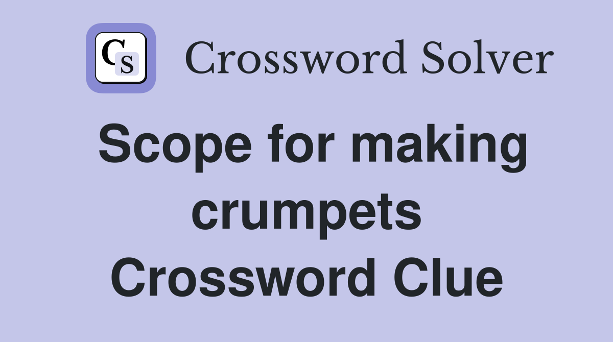 Scope for making crumpets Crossword Clue