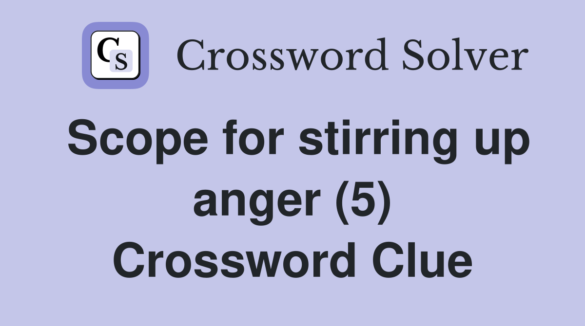Scope for stirring up anger (5) Crossword Clue