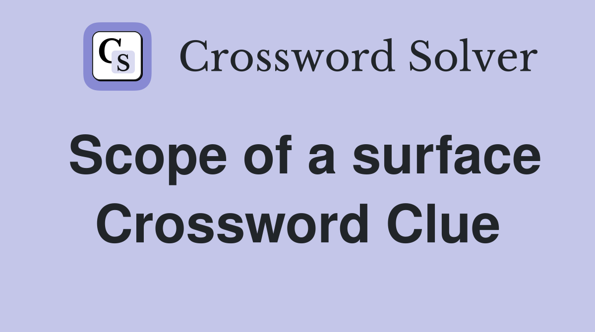 Scope of a surface Crossword Clue