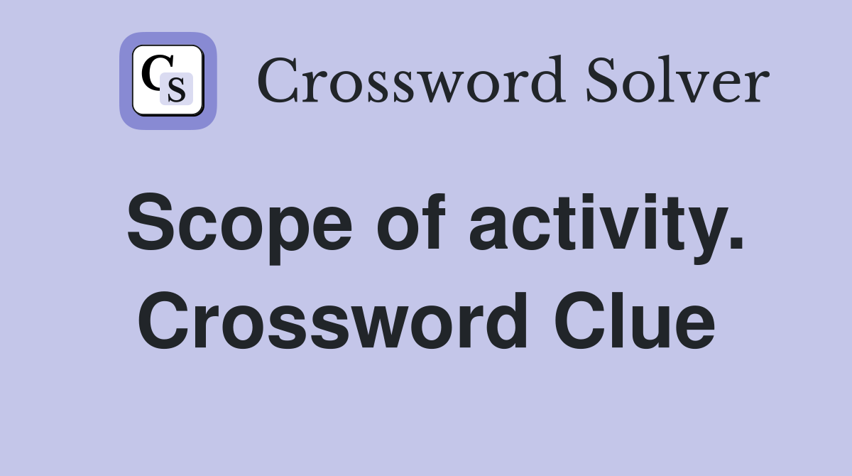 Scope of activity. Crossword Clue