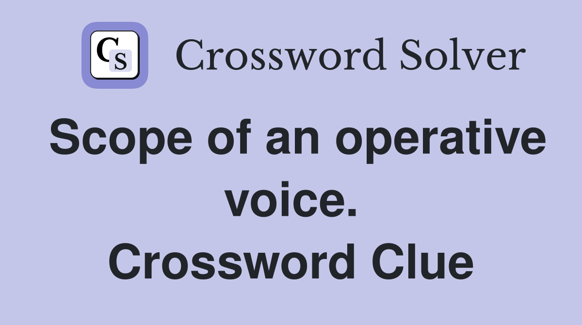 Scope of an operative voice. Crossword Clue
