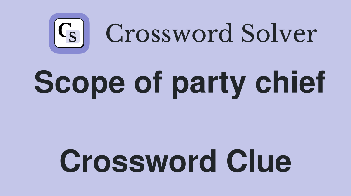 Scope of party chief  Crossword Clue