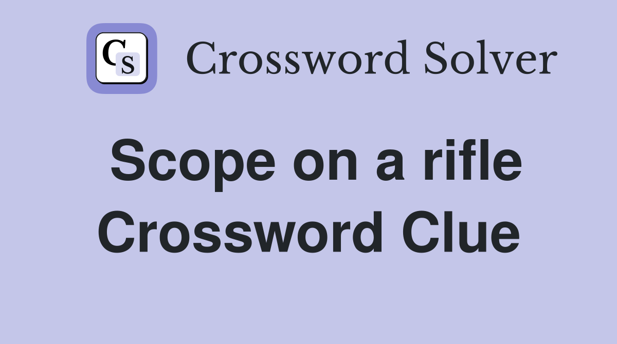 Scope on a rifle Crossword Clue