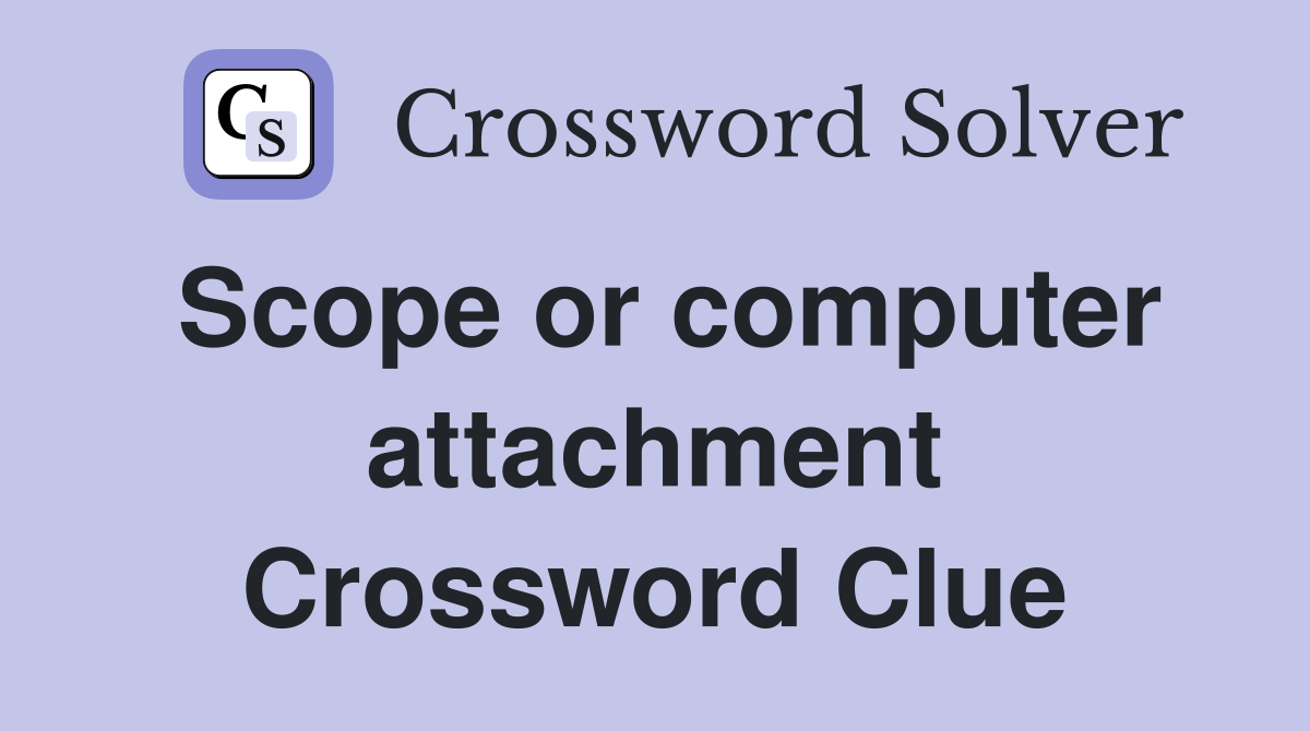 Scope or computer attachment Crossword Clue