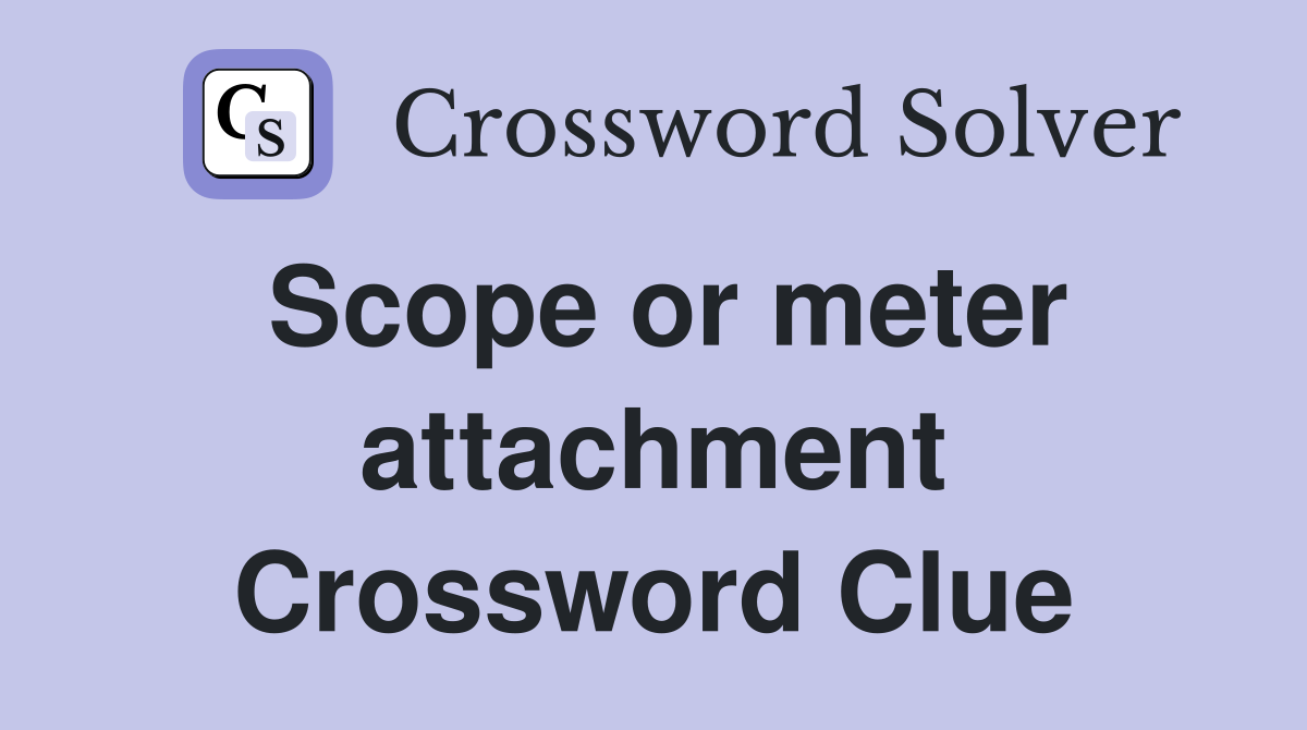 Scope or meter attachment Crossword Clue