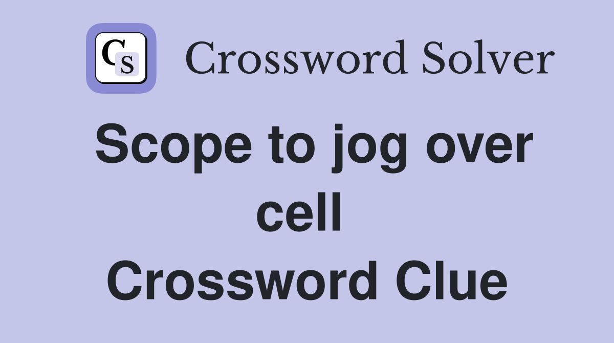 Scope to jog over cell  Crossword Clue