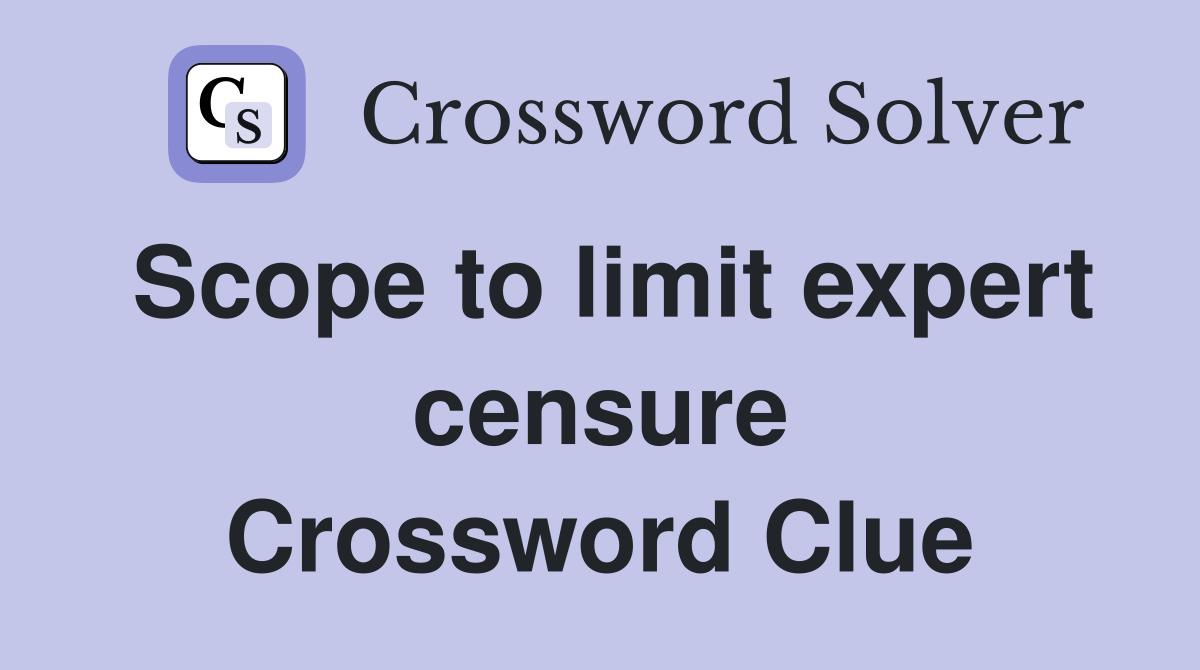 Scope to limit expert censure Crossword Clue