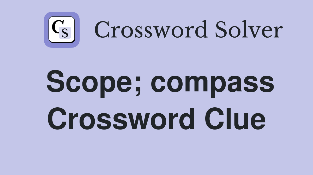 Scope; compass Crossword Clue