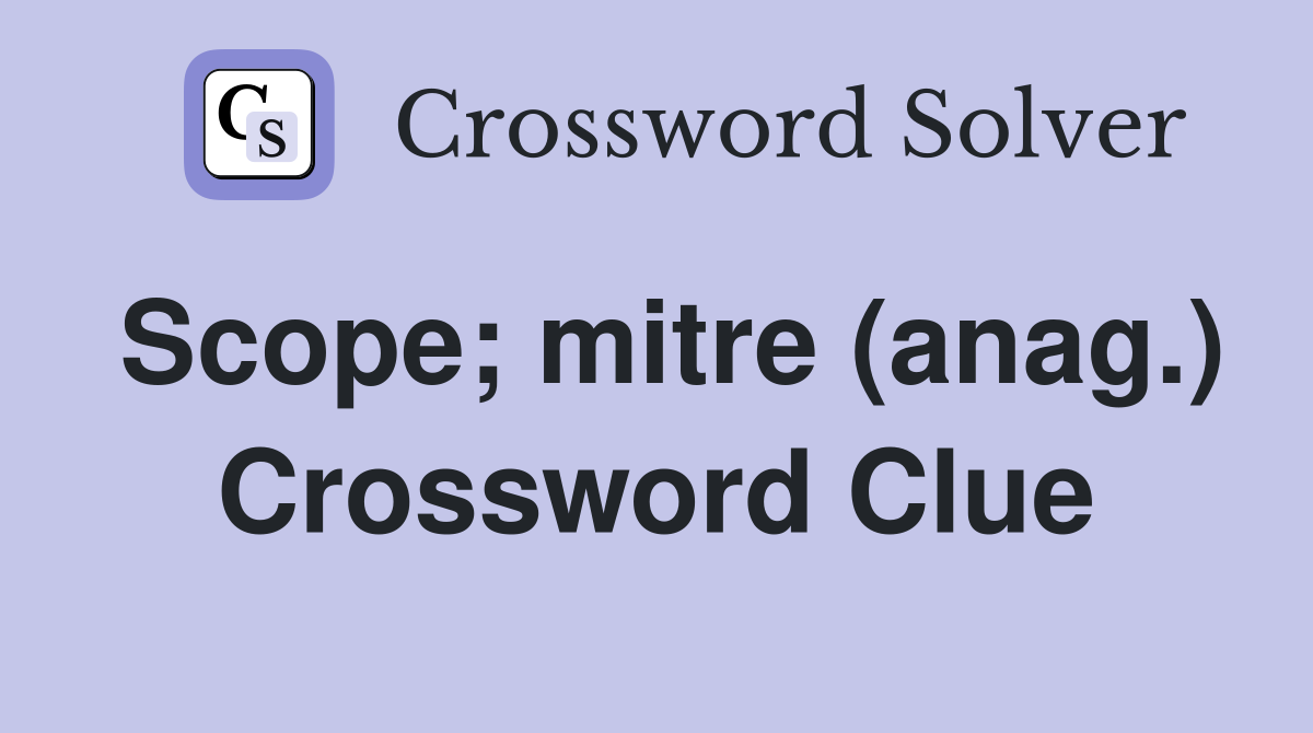 Scope; mitre (anag.) Crossword Clue