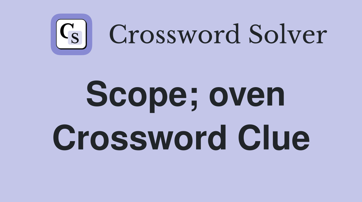 Scope; oven Crossword Clue
