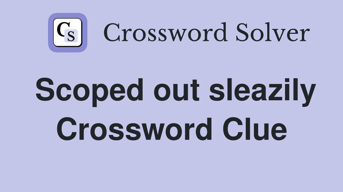 Scoped out sleazily Crossword Clue