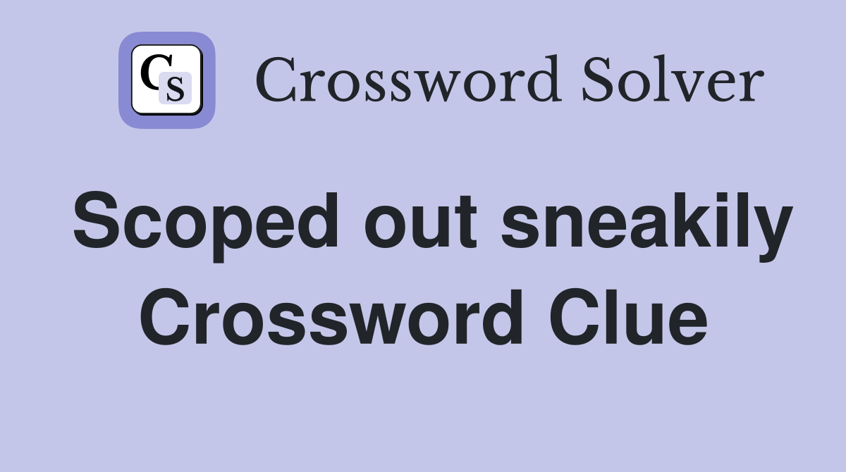 Scoped out sneakily Crossword Clue