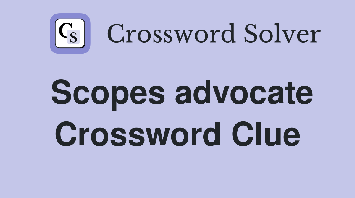 Scopes advocate Crossword Clue