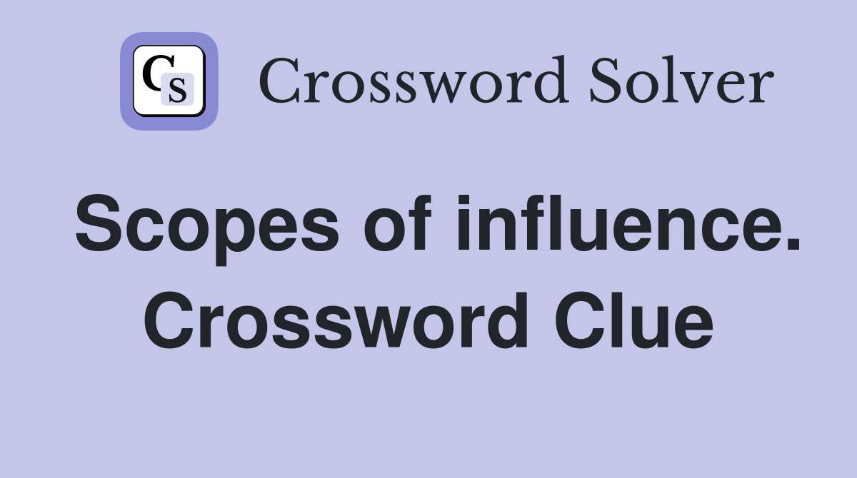 Scopes of influence. Crossword Clue