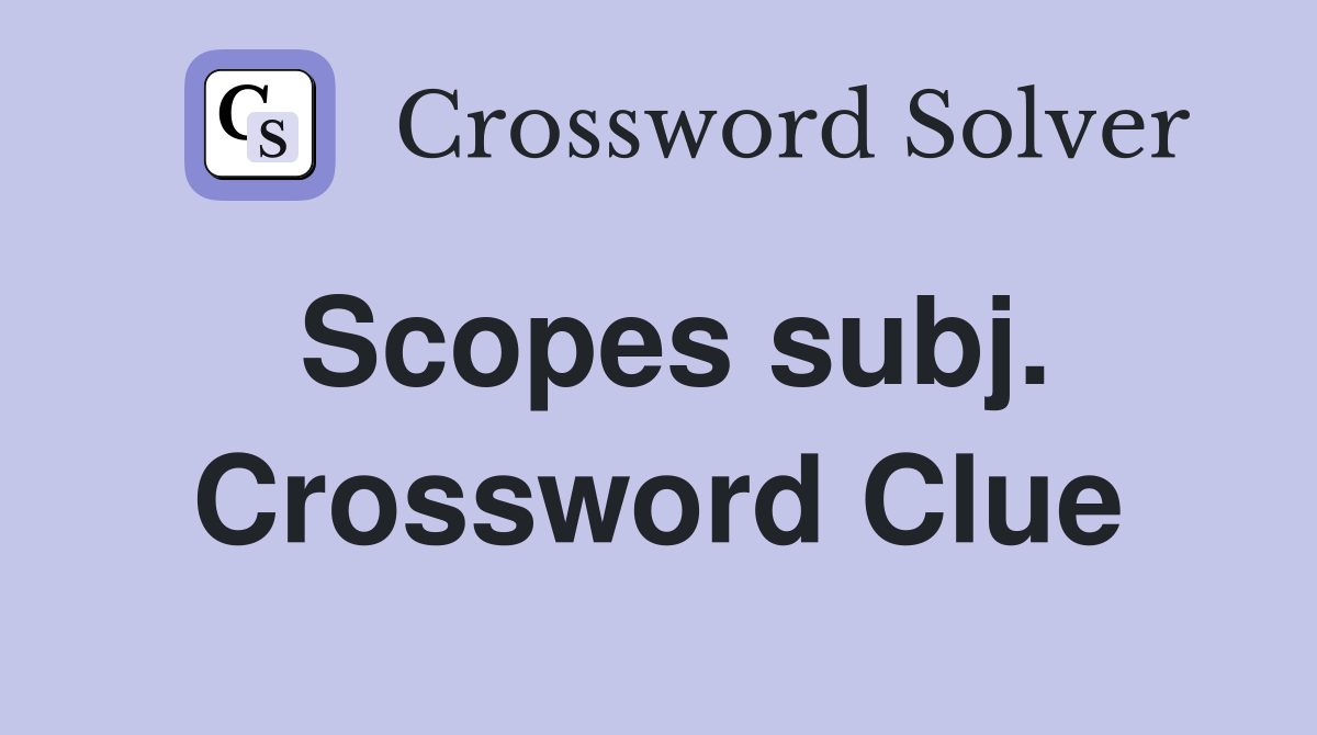 Scopes subj. Crossword Clue