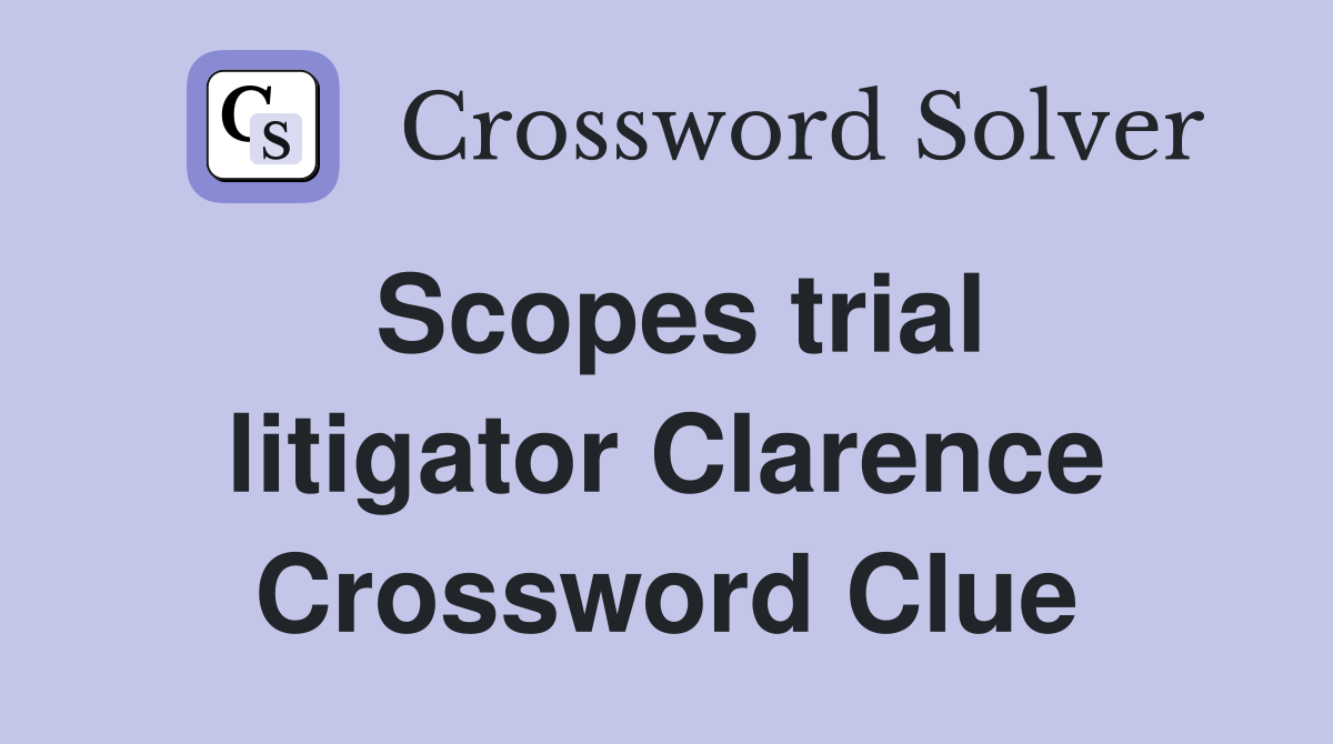 Scopes trial litigator Clarence Crossword Clue