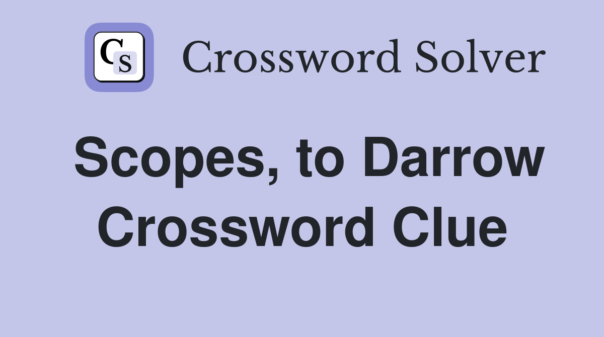 Scopes, to Darrow Crossword Clue