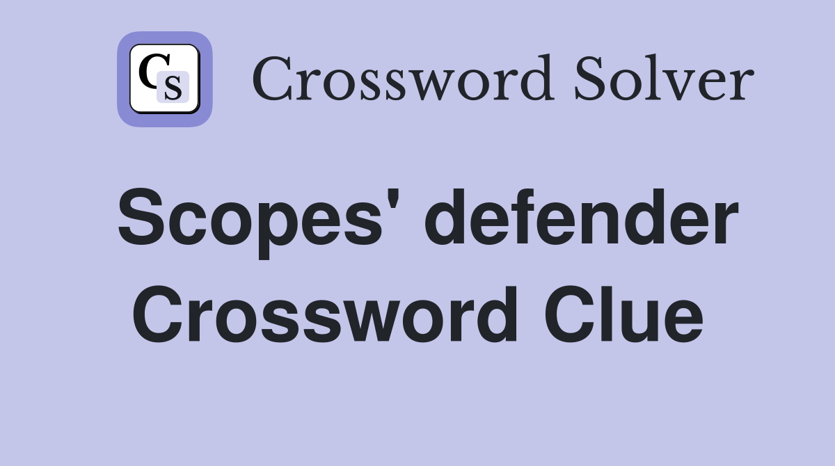 Scopes' defender Crossword Clue