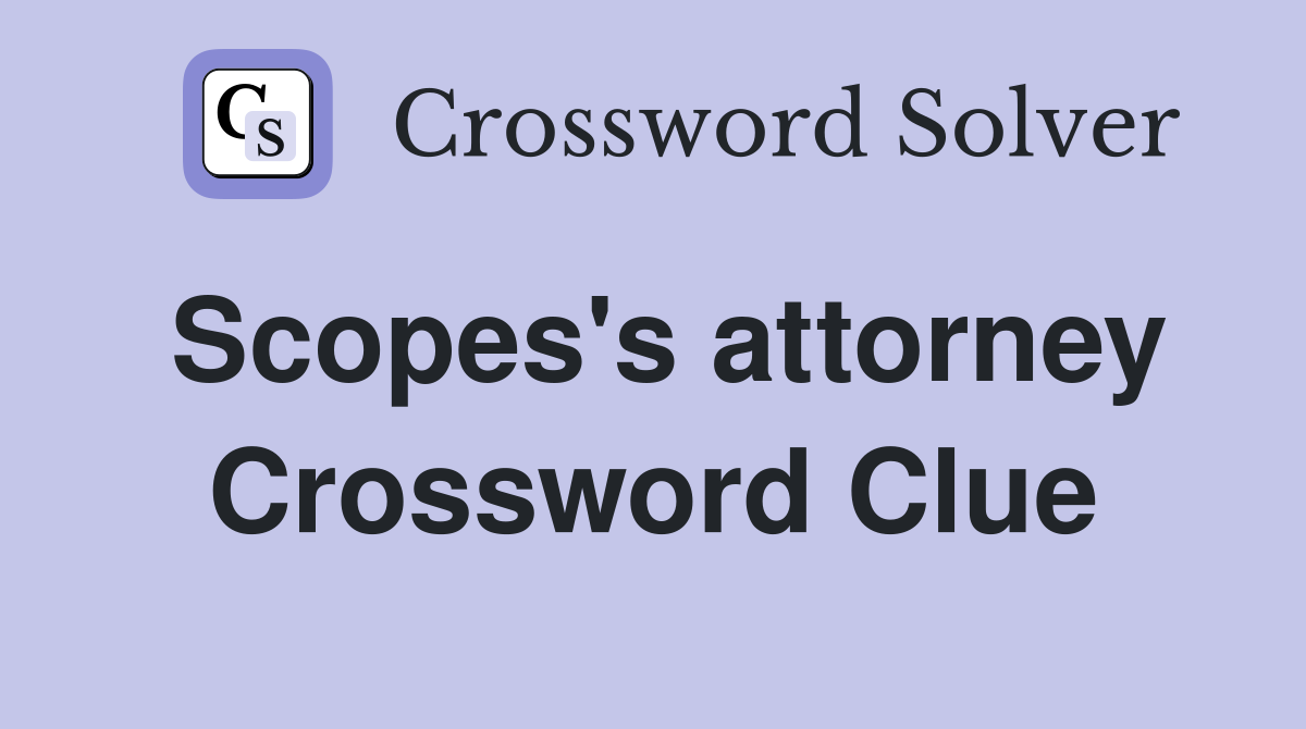 Scopes's attorney Crossword Clue