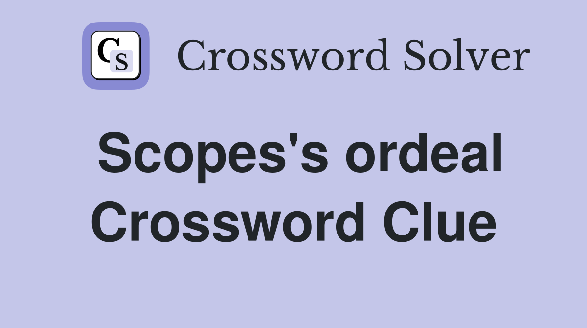 Scopes's ordeal Crossword Clue