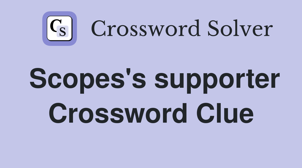 Scopes's supporter Crossword Clue
