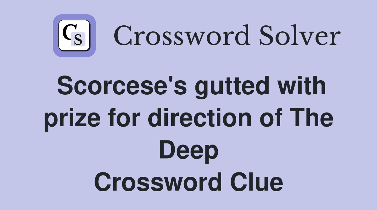 Scorcese's gutted with prize for direction of The Deep Crossword Clue
