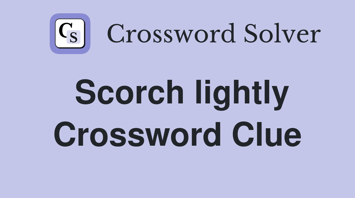 Scorch lightly Crossword Clue