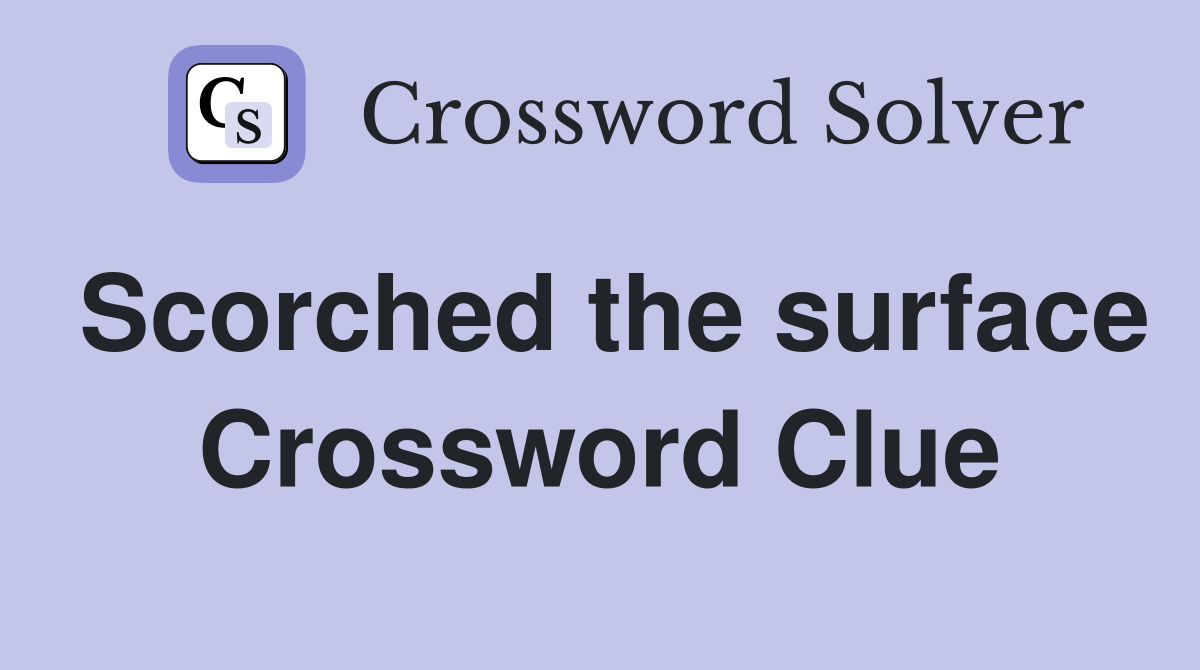 Scorched the surface Crossword Clue