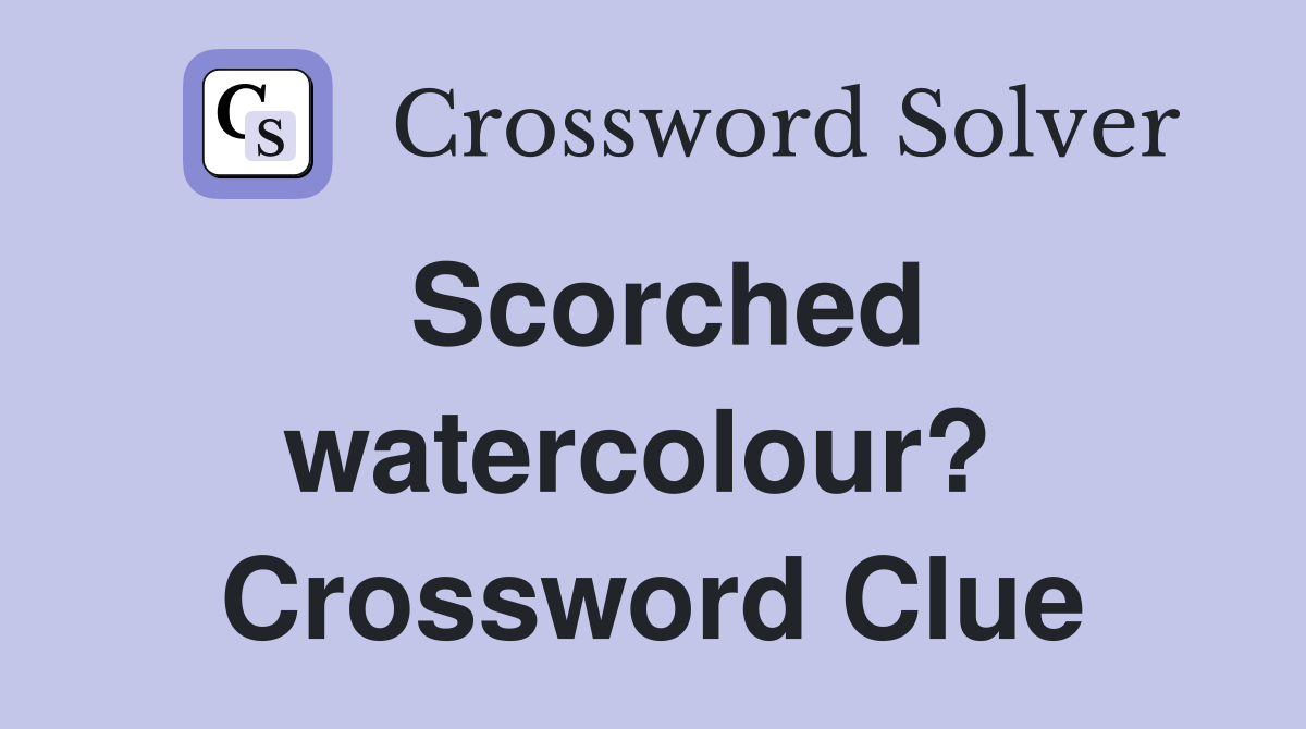 Scorched watercolour?  Crossword Clue