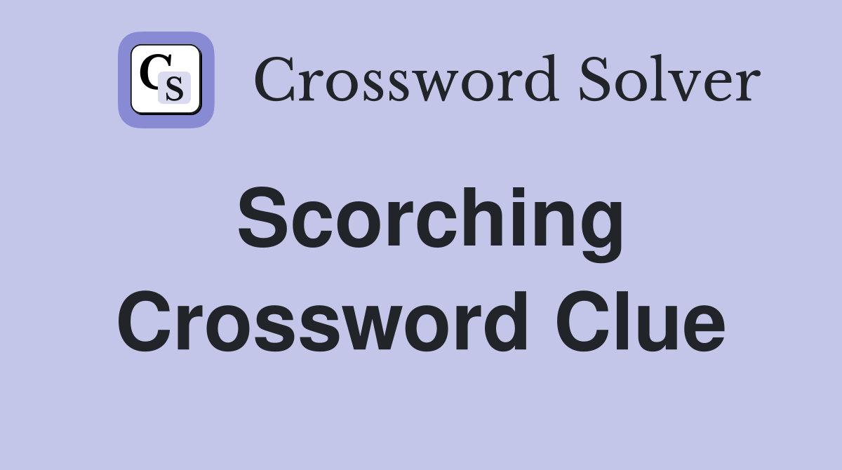 Scorching Crossword Clue Answers Crossword Solver