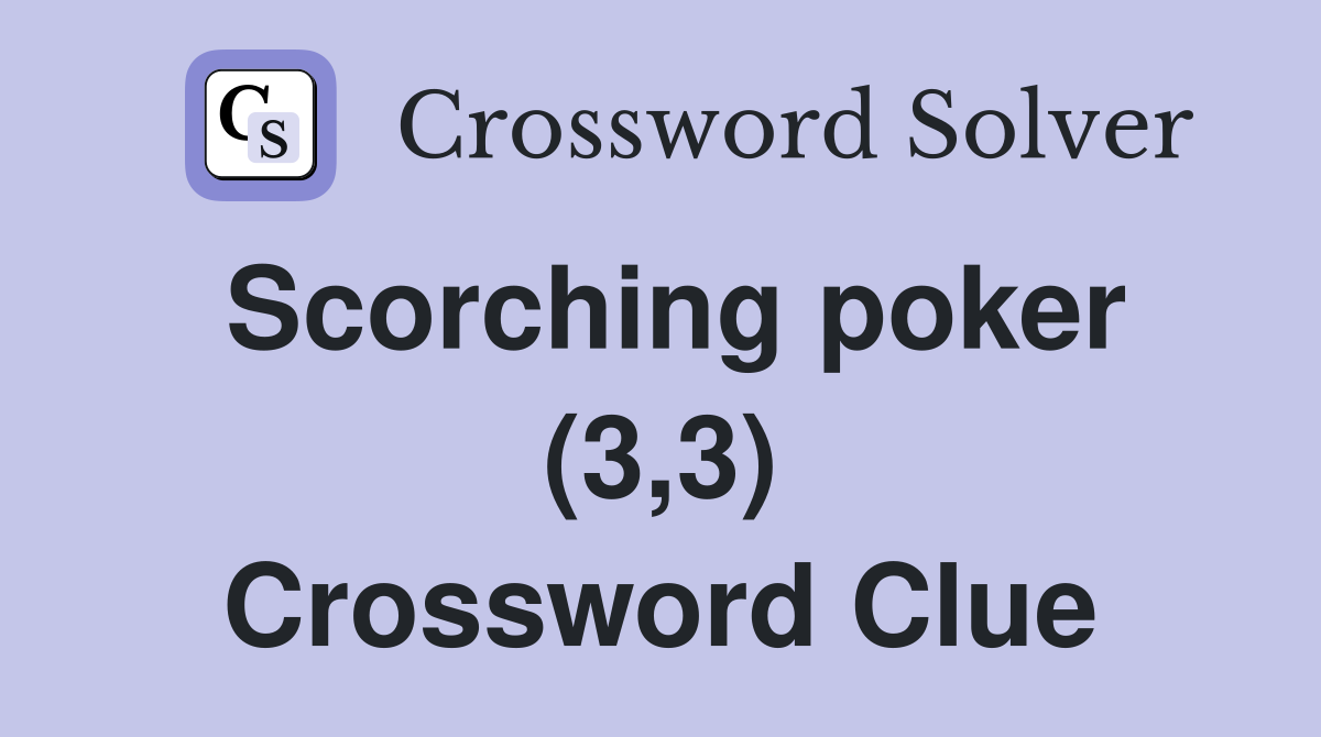 Scorching poker (3,3) Crossword Clue
