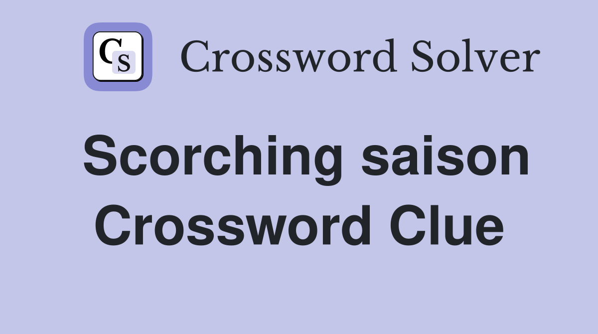 Scorching saison Crossword Clue