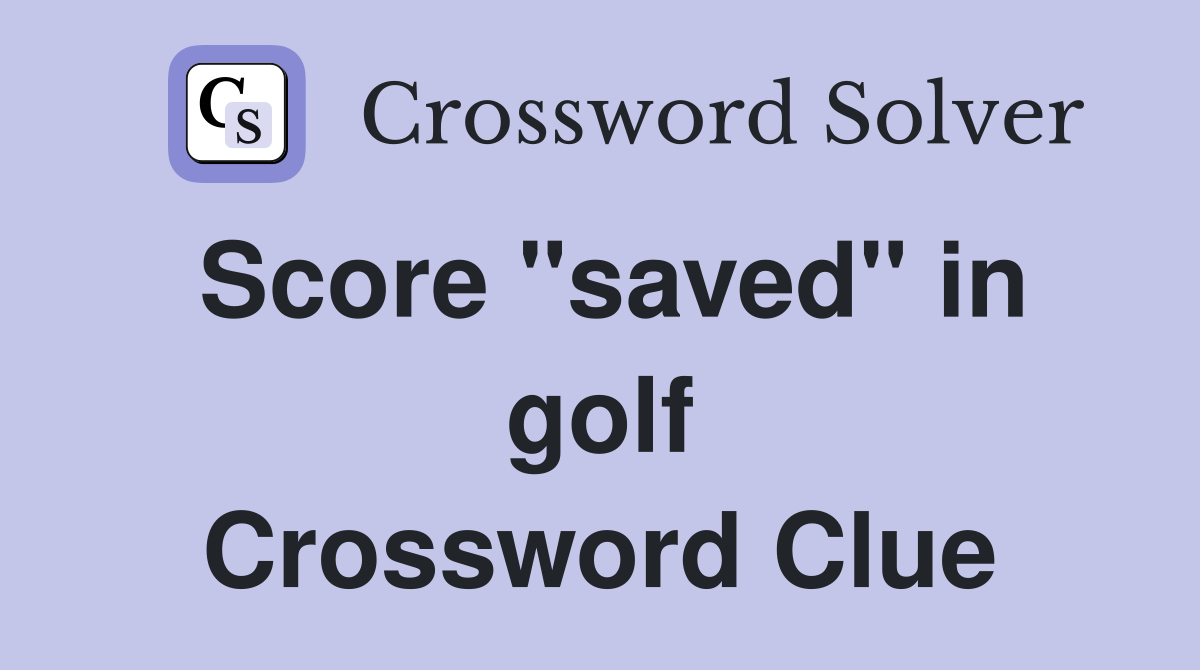 Score "saved" in golf Crossword Clue