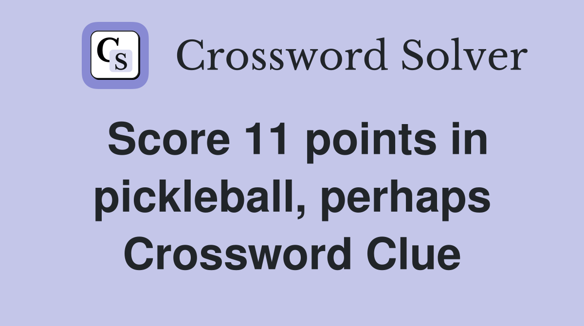 Score 11 points in pickleball, perhaps Crossword Clue