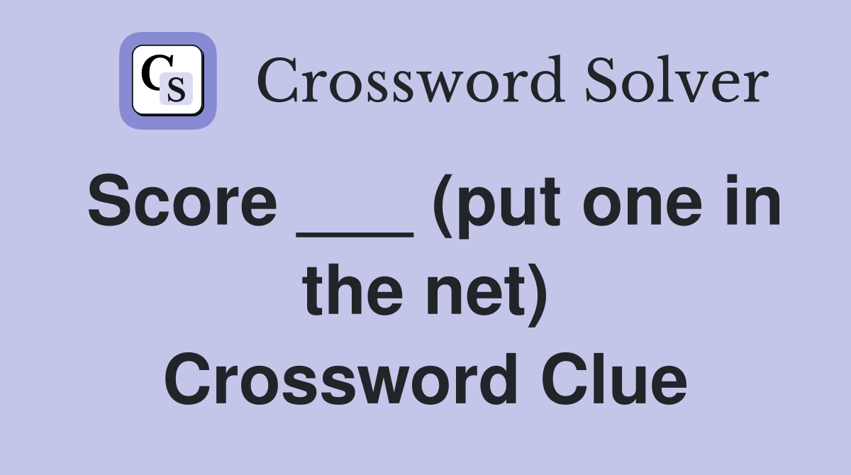 Score ___ (put one in the net) Crossword Clue