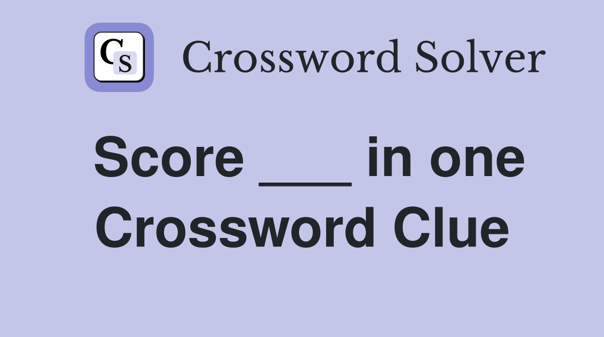 Score ___ in one Crossword Clue